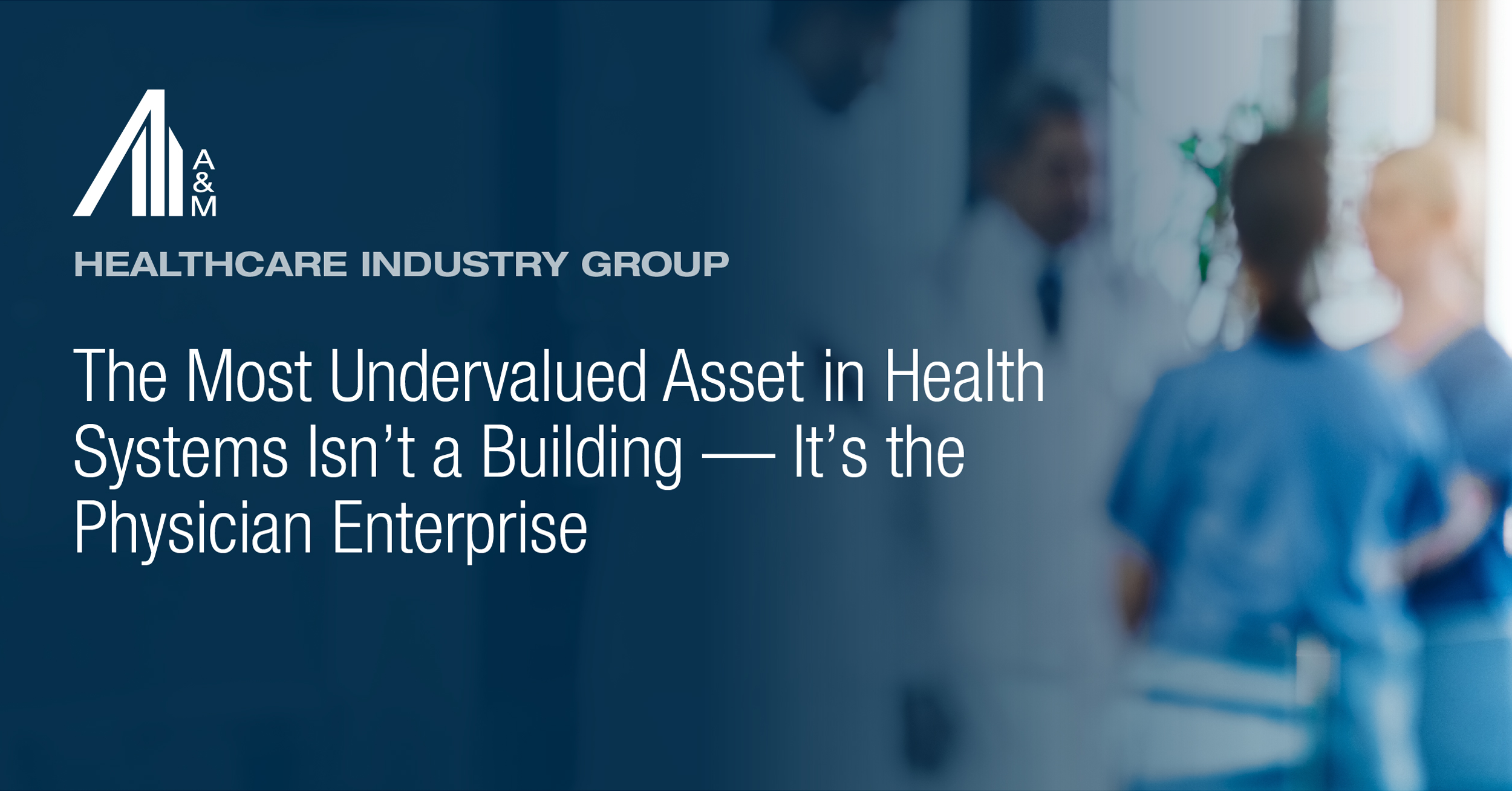 The Most Undervalued Asset in Health Systems Isn’t a Building — It’s the Physician Enterprise