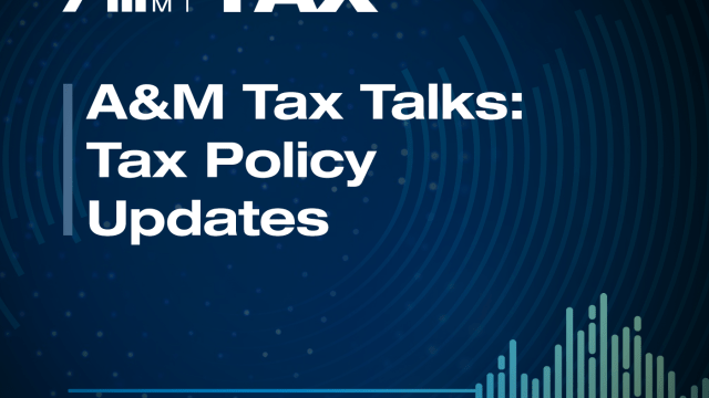 A&M Tax Talks: Tax Policy Updates